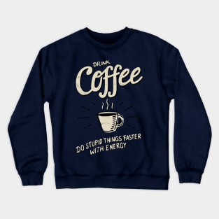 Drink Coffee Crewneck Sweatshirt